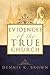 Evidences of the True Church by Dennis K. Brown
