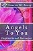 Angels to You: Inspirational Messages