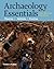 Archaeology Essentials: Theories / Methods / Practice