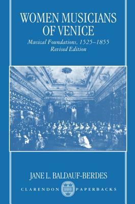 Women Musicians of Venice: Musical Foundations, 1525-1855 (Oxford Monographs on Music)