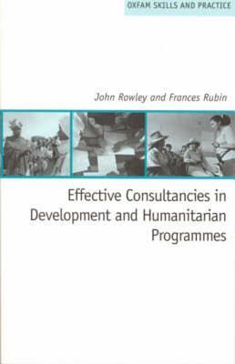 Effective Consultancies in Development and Humanitarian Programmes (Oxfam Skills and Practice Series)