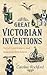 Great Victorian Inventions:...