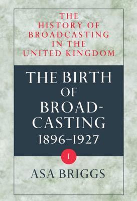 History of Broadcasting in the United Kingdom (History of Broadcasting in the U. K. Vol. I)