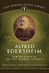 Alfred Edersheim: A Jewish Scholar for the Mormon Prophets (Spiritual Context-lds Perspectives)