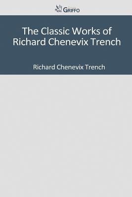The Classic Works of Richard Chenevix Trench