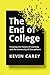 The End of College by Kevin  Carey
