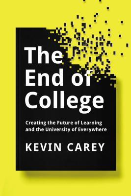 The End of College: Creating the Future of Learning and the University of Everywhere (Hardcover)