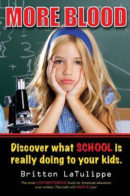 More Blood: What Does School Really Do to Your Kids? (Paperback)