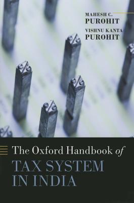 Handbook of Tax System in India: An Analysis of Tax Policy and Governance (Oxford Handbooks)