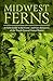 Midwest Ferns by Steve W. Chadde
