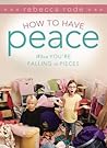 How to Have Peace When You're Falling to Pieces by Rebecca Rode
