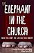 The Elephant in the Church:...