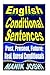 English Conditional Sentences: Past, Present, Future; Real, Unreal Conditionals (English Daily Use)