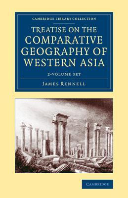 Treatise on the Comparative Geography of Western Asia 2 Volume Set: Accompanied with an Atlas of Maps (Cambridge Library Collection - Travel, Middle East and Asia Minor)
