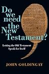 Do We Need the New Testament?: Letting the Old Testament Speak for Itself