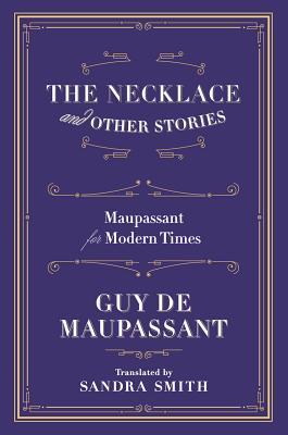 The Necklace and Other Stories: Maupassant for Modern Times