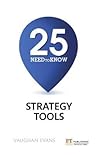 25 Need-To-Know Strategy Tools by Vaughan Evans