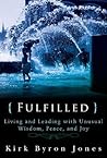 Fulfilled: Living and Leading with Unusual Wisdom, Peace, and Joy Fulfilled: Living and Leading with Unusual Wisdom, Peace, and Joy