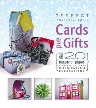 Perfect Papercraft Cards and Gifts: Over 20 Beautiful Paper Projects to Make Gifts, Cards & Decorations