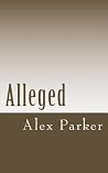 Alleged by Alex Parker Alleged by Alex Parker