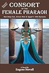 Consort of the Female Pharaoh: Hat-Shep-Sut, Senen-Mut & Egypt's 18th Dynasty Consort of the Female Pharaoh: Hat-Shep-Sut, Senen-Mut & Egypt's 18th Dynasty