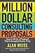 Million Dollar Consulting Proposals: How to Write a Proposal That's Accepted Every Time