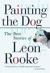 Painting the Dog: The Best Stories of Leon Rooke