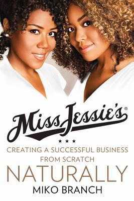 Miss Jessie's: Creating a Successful Business from Scratch---Naturally (Hardcover)