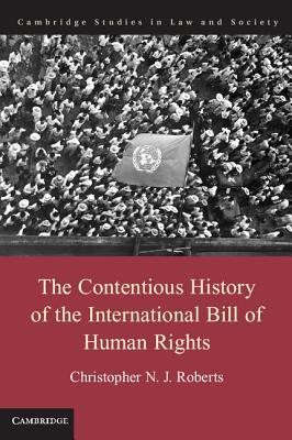 The Contentious History of the International Bill of Human Rights (Cambridge Studies in Law and Society)