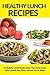 Healthy Lunch Recipes: 15 H...