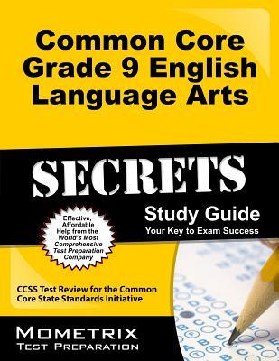 Common Core Grade 9 English Language Arts Secrets Study Guide: CCSS Test Review for the Common Core State Standards Initiative (Mometrix Secrets Study Guides)