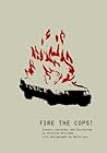 Fire the Cops!: Essays, Lectures, and Journalism