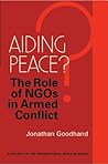 Building Peace or Aiding Violence?: NGOs, Armed Conflict, and Peacebuilding Building Peace or Aiding Violence?: NGOs, Armed Conflict, and Peacebuilding