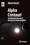 Alpha Centauri: Unveiling the Secrets of Our Nearest Stellar Neighbor (Astronomers' Universe)