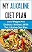 My Alkaline Diet Plan: Lose Weight And Embrace Wellness With This Alkaline Diet Plan