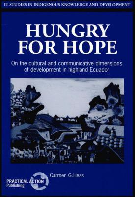 Hungry for Hope: On the cultural and communicative dimensions of development in highland Ecuador (Studies in Indigenous Knowledge and Development)