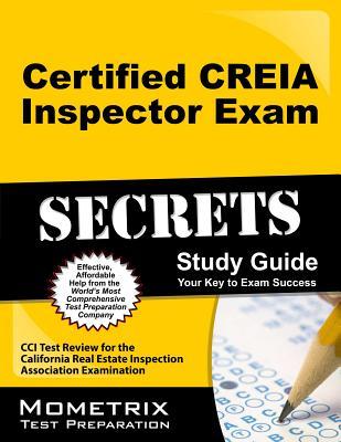 Certified CREIA Inspector Exam Secrets Study Guide: CCI Test Review for the California Real Estate Inspection Association Examination