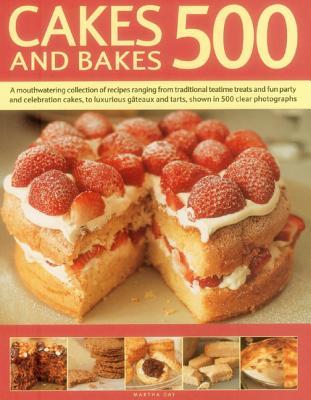 Cakes and Bakes 500: A Mouthwatering Collection Of Recipes Ranging From Traditional Teatime Treats And Fun Party And Celebration Cakes, To Luxurious Gateaux And Tarts, Shown In 500 Clear Photographs