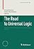 The Road to Universal Logic: Festschrift for 50th Birthday of Jean-Yves Béziau Volume I (Studies in Universal Logic)