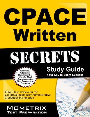 CPACE Written Secrets Study Guide: CPACE Test Review for the California Preliminary Administrative Credential Examination