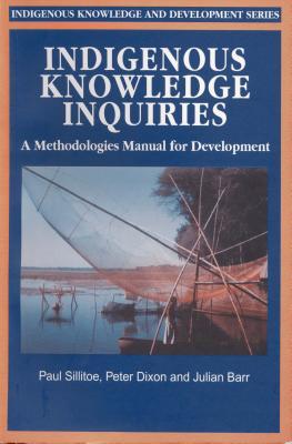 Indigenous Knowledge Inquiries: A methodologies manual for development programmes and projects (Studies in Indigenous Knowledge and Development)