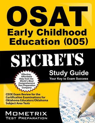 OSAT Early Childhood Education (005) Secrets Study Guide: CEOE Exam Review for the Certification Examinations for Oklahoma Educators / Oklahoma Subject Area Tests