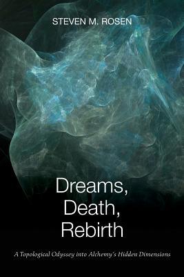 Dreams, Death, Rebirth: A Topological Odyssey Into Alchemy's Hidden Dimensions (Paperback)