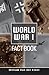 A World War I Fact Book
