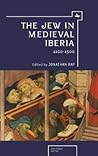 The Jew in Medieval Iberia, 1100-1500 (Jews in Space and Time) The Jew in Medieval Iberia, 1100-1500 (Jews in Space and Time)