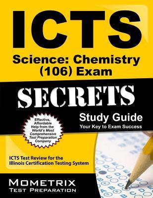 Icrs Science: Chemistry 106 Exam Secrets Study Guide: ICTS Test Review for the Illinois Certification Testing System