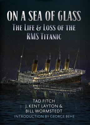 On a Sea of Glass: The Life and Loss of the RMS Titanic
