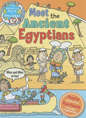 Meet the Ancient Egyptians: Niles and Niles of Fun (The Wonderful World of Simon Abbott)