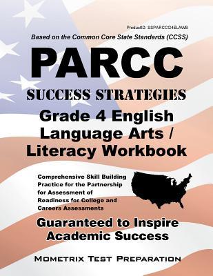PARCC Success Strategies Grade 4 English Language Arts/Literacy: Comprehensive Skill Building Practice for the Partnership for Assessment of Readiness for College and Careers Assessments