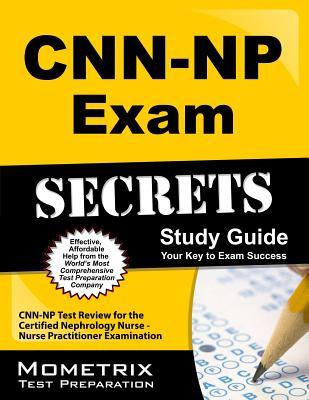 Cnn-np Exam Secrets Study Guide: Cnn-np Test Review for the Certified Nephrology Nurse - Nurse Practitioner Examination